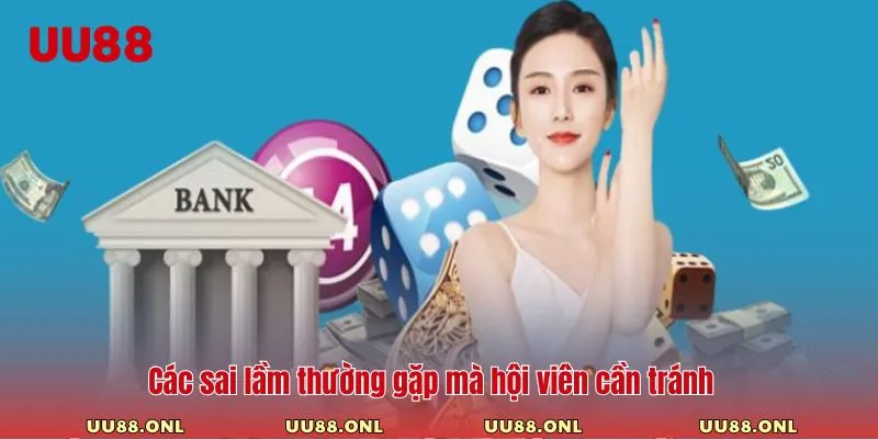 Các sai lầm thường gặp mà hội viên cần tránh