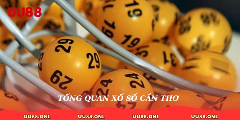Tổng quan xổ số Cần Thơ